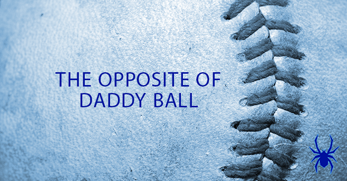 Opposite of Daddy Ball